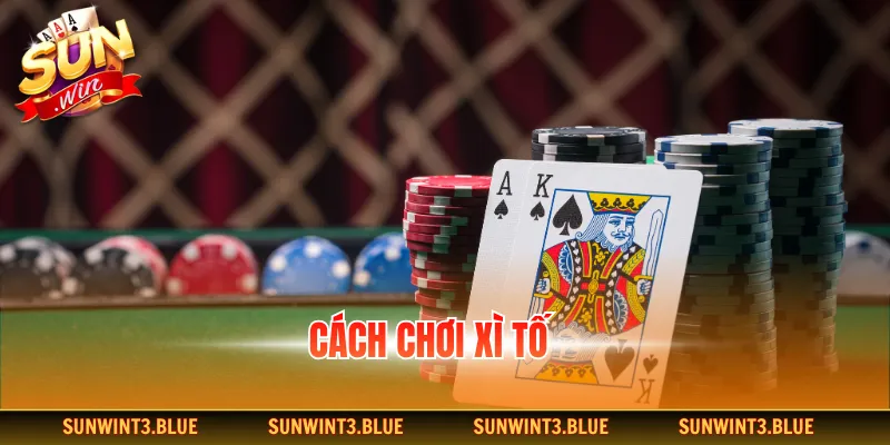 Cách chơi xì tố
