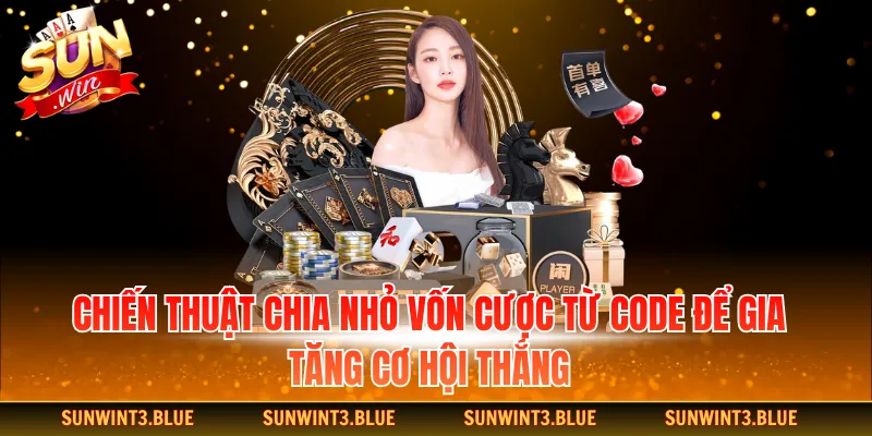 Chiến thuật chia nhỏ vốn cược từ code để gia tăng cơ hội thắng