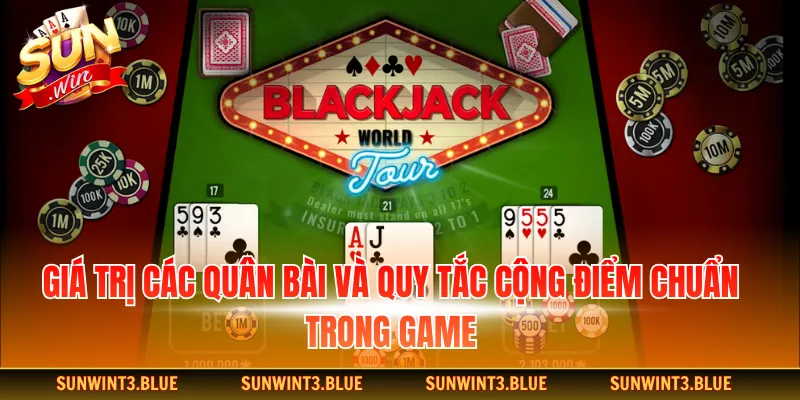 Giá trị các quân bài và quy tắc cộng điểm chuẩn trong game