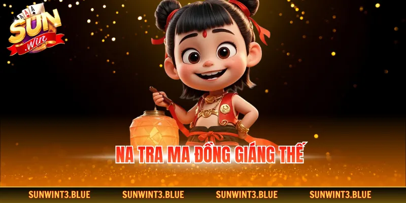 Na tra ma đồng giáng thế