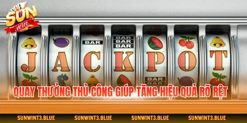 Quay thưởng thủ công giúp tăng hiệu quả rõ rệt