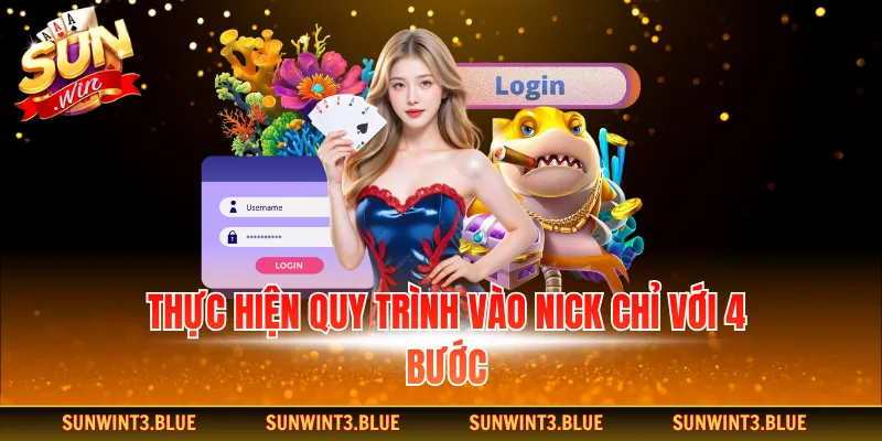 Thực hiện quy trình vào nick chỉ với 4 bước